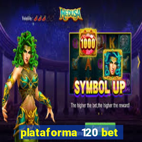 plataforma 120 bet